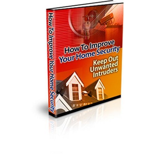 "How To Improve Your Home Security" Keep Out Unwanted Intruders by S