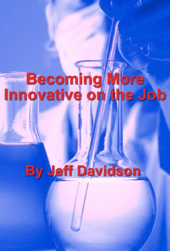 Becoming More Innovative on the Job by Jeff Davidson | Goodreads