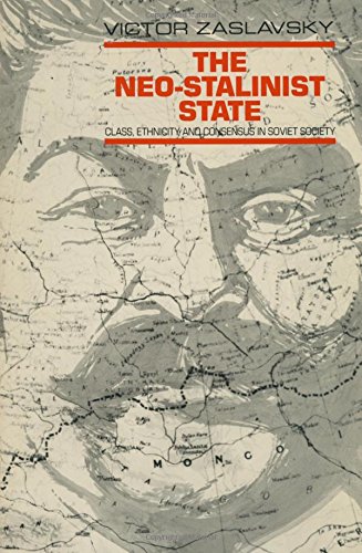 The Neo-Stalinist State: Class Ethnicity & Consensus in Soviet Society ...