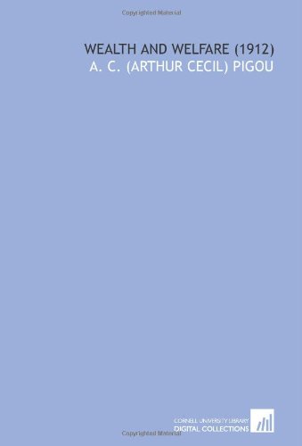 Wealth and Welfare by Arthur Cecil Pigou | Goodreads