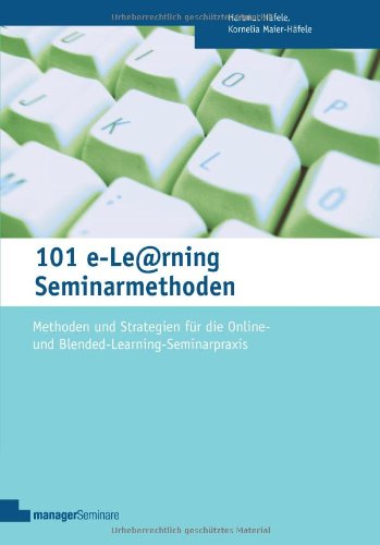 101 e-Learning Seminarmethoden: Methoden und Strategien für die Online ...