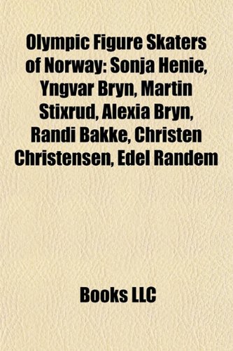 Edel Randem Olympic Figure Skaters of Norway: Sonja Henie, Yngvar Bryn, Martin ...