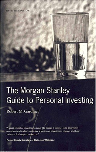 The Morgan Stanley Guide to Personal Investing by Robert M. Gardiner ...