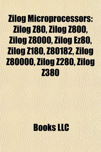 Zilog Microprocessors Zilog Z80, Zilog Z800, Zilog Z8000, Zilog Ez80