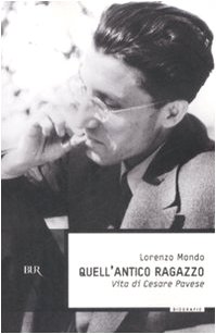 Quell'antico ragazzo. Vita di Cesare Pavese