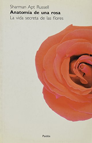 Anatomia Rosa Anatomia de una rosa / Anatomy of a Rose by Sharman Apt Russell | Goodreads