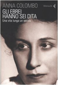 Gli ebrei hanno sei dita. Una vita lunga un secolo by Anna Colombo ...