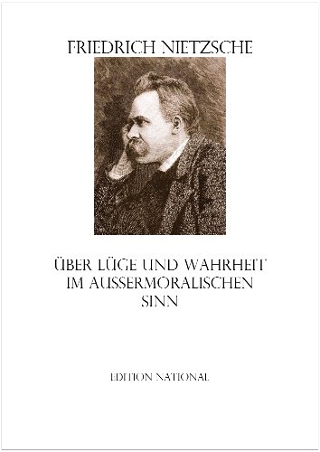 Über Lüge und Wahrheit im außermoralischen Sinn by Friedrich Nietzsche