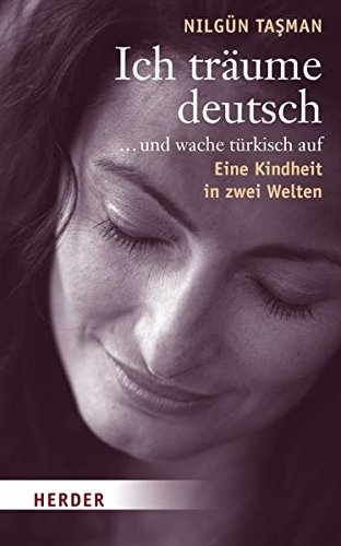 Ich Träume Deutsch   Und Wache Türkisch Auf: Eine Kindheit In Zwei Welten