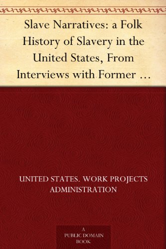 Slave Narratives: a Folk History of Slavery in the United States, From Interviews with Former Slaves Virginia Narratives