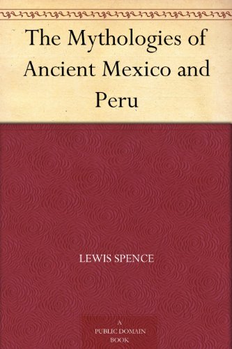 The Mythologies of Ancient Mexico and Peru book cover