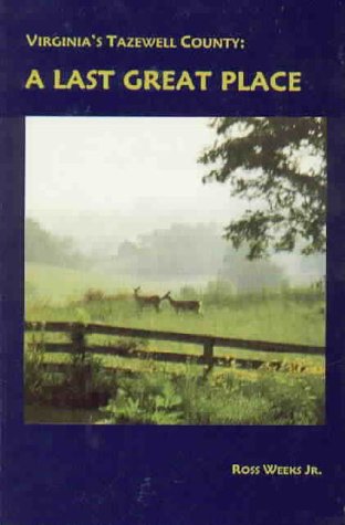 Virginia's Tazewell County: A Last Great Place by Ross Weeks Jr