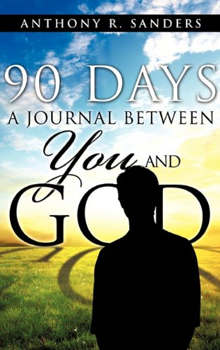90 Days: A Journal Between You and God by Anthony R. Sanders | Goodreads