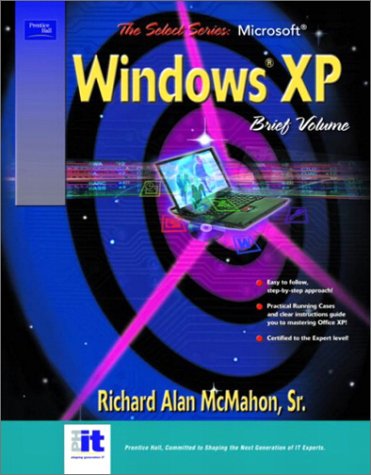 The Select Series: Microsoft Windows Xp Brief by Richard Alan McMahon ...