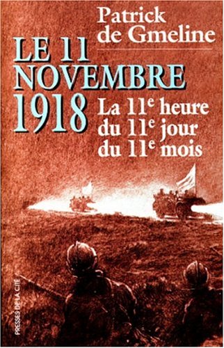 Le 11 novembre 1918: La 11e heure du 11e jour du 11e mois: document by ...