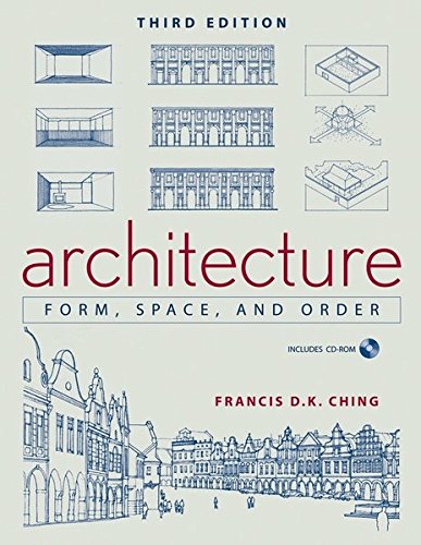 Architecture: Form, Space, and Order by Francis D.K. Ching