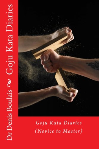 Novice To Master Goju Kata Diaries Novice to Master by Denis Patrick Boulais | Goodreads