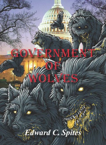 Government of Wolves by Edward C. Spites | Goodreads