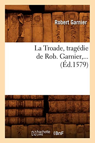 La Troade (Éd.1579) (Litterature)