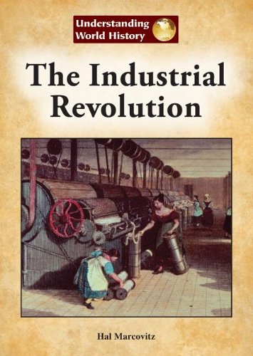 The Industrial Revolution (Understanding World History by Hal Marcovitz ...