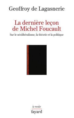 La dernière leçon de Michel Foucault:Sur le néolibéralisme, la théorie et la politique book cover