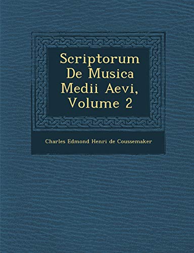 Scriptorum De Musica Medii Aevi, Volume 2 by Charles Edmond Henri de