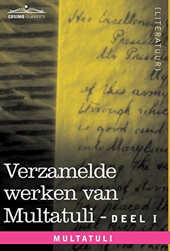 Verzamelde werken van multatuli - Deel I: Max Havelaar of De Koffieveilingen Der Nederlandsche Handelmaatschappy En Studien (Cosimo Classics)
