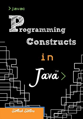 6. java language constructs (programming in java:... Programming Constructs in Java by Sarthak Saxena | Goodreads