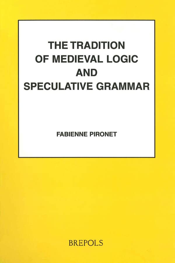 The Tradition of Medieval Logic and Speculative Grammar from Anselm to