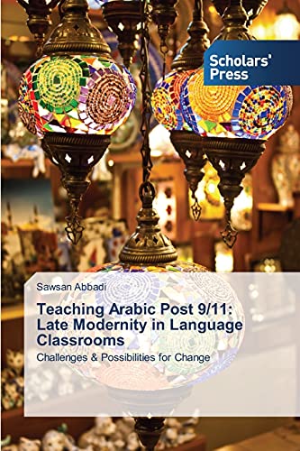 Teaching Arabic Post 9/11: Late Modernity in Language Classrooms ...