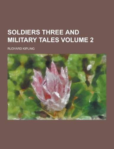 Soldiers Three and Military Tales Volume 2 by Rudyard Kipling | Goodreads