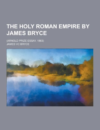 James Bryce The Holy Roman Empire by James Bryce
