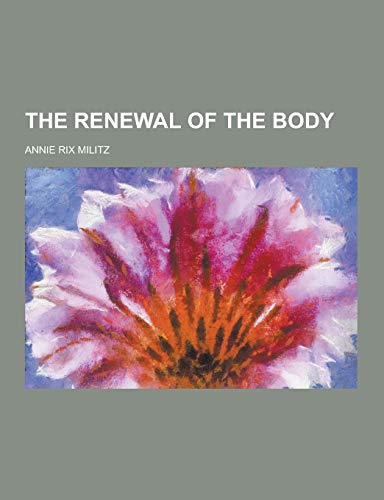 The Renewal of the Body by Annie Rix Militz | Goodreads