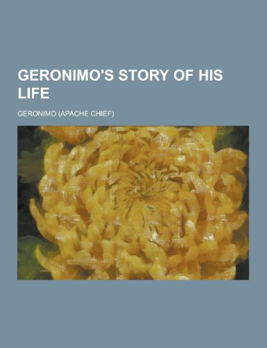 Geronimo S Story Of His Life By Geronimo Goodreads