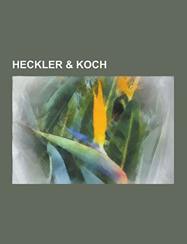 Heckler & Koch: Hk Mp5, Hk G36, Hk Xm29, Hk P7, Rollenverschlusswaffen ...