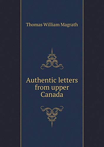 Authentic Letters Authentic letters from upper Canada by Thomas William Magrath | Goodreads