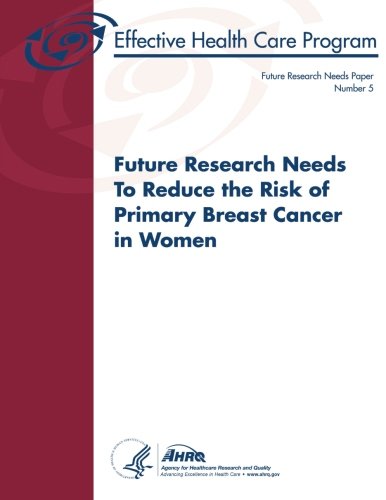 Future Research Needs to Reduce the Risk of Primary Breast Cancer in ...
