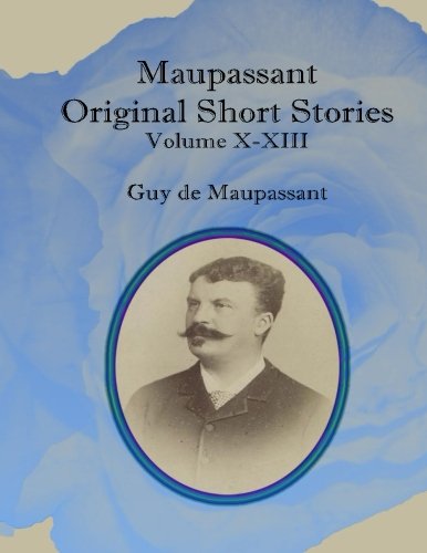 Maupassant Original Short Stories: Volume X-XIII by Guy de Maupassant ...