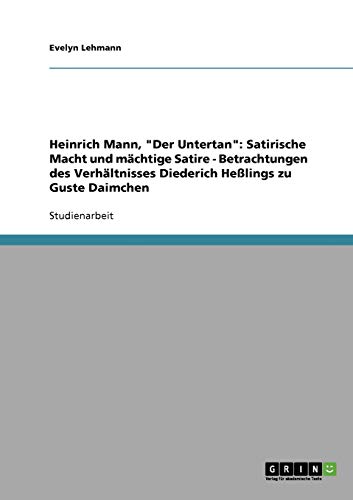 Heinrich Mann, Der Untertan. Satirische Macht und mächtige Satire ...