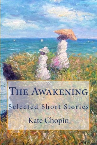 The Awakening: Selected Short Stories by Kate Chopin | Goodreads