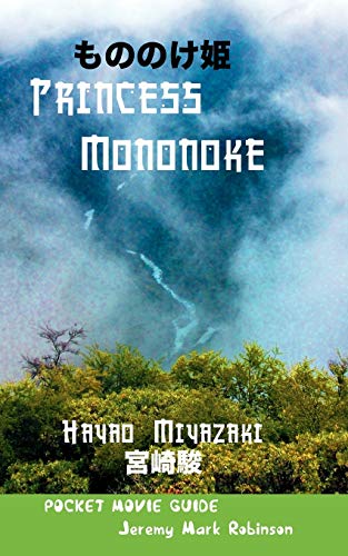 Princess Mononoke: Hayao Miyazaki: Pocket Movie Guide by Jeremy Mark 