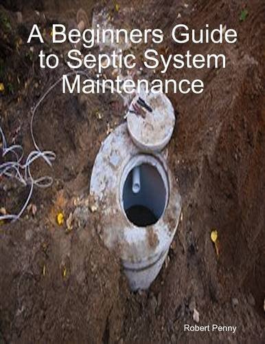 A Beginners Guide to Septic System Maintenance by Robert Penny | Goodreads