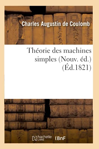 Théorie Des Machines Simples (Nouv. Éd.) (Éd.1821) (Savoirs Et ...
