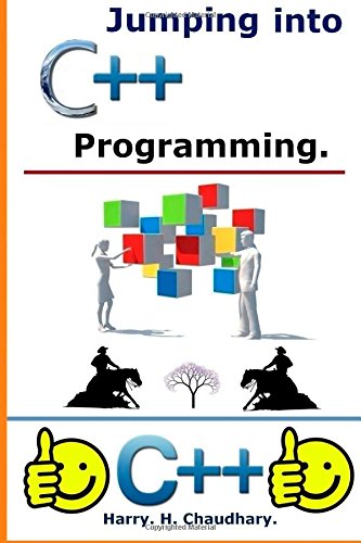 Jumping into C++ Programming. by Harry H. Chaudhary | Goodreads