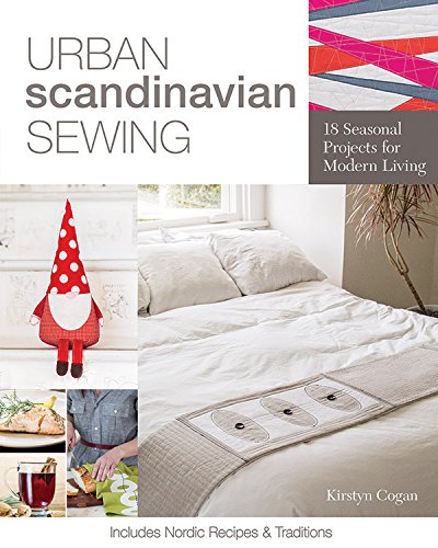 Urban Scandinavian Sewing: 18 Seasonal Projects for Modern Living