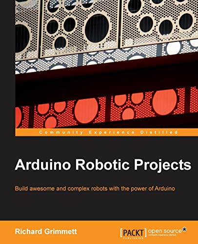Arduino Robotic Projects by Richard Grimmett | Goodreads