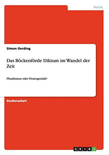 Das Böckenförde Diktum im Wandel der Zeit: Pluralismus oder Homogenität ...