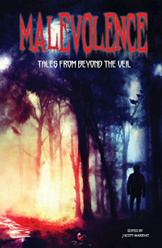 Malevolence - Tales From Beyond the Veil by J. Scott-Marryat | Goodreads