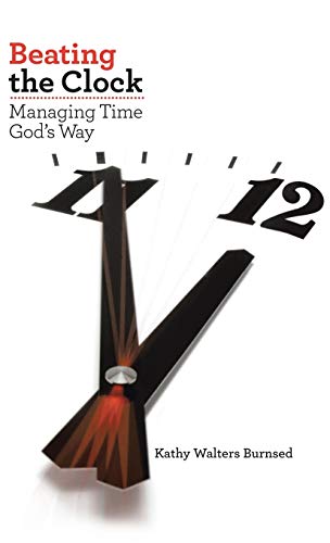 Beating the Clock: Managing Time God's Way by Kathy Walters Burnsed ...