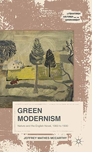Green Modernism: Nature and the English Novel, 1900 to 1930 by Jeffrey ...